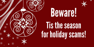 ‘Tis the season for holiday fraud- please be careful